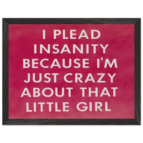 I PLEAD INSANITY BECAUSE I M JUST CRAZY ABOUT THAT GIRL 1976 by Edward Ruscha — Framed art print at Zephyeer