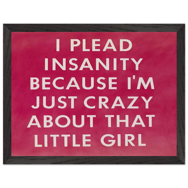 I PLEAD INSANITY BECAUSE I M JUST CRAZY ABOUT THAT GIRL 1976 by Edward Ruscha — Framed art print at Zephyeer