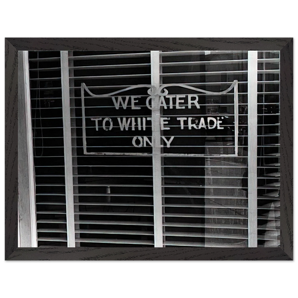 SIGN ON A RESTAURANT WE CATER TO WHITE TRADE ONLY 1938 by Ben Shahn — Framed art print at Zephyeer